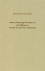 Image for Men Viewing Women as Art Objects : Studies in German Literature