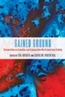 Image for Gained ground  : perspectives on Canadian and comparative North American studies