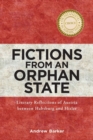Image for Fictions from an orphan state  : literary reflections of Austria between Habsburg and Hitler