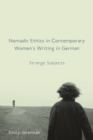 Image for Nomadic ethics in contemporary women&#39;s writing in German  : strange subjects