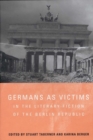 Image for Germans as Victims in the Literary Fiction of the Berlin Republic