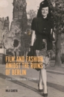 Image for Film and Fashion amidst the Ruins of Berlin : From Nazism to the Cold War