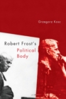 Image for Robert Frost&#39;s Political Body