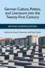 Image for German Culture, Politics, and Literature Into the Twenty-First Century: Beyond Normalization