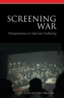 Image for Screening war: perspectives on German suffering