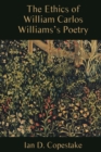 Image for The ethics of William Carlos Williams&#39;s poetry