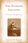 Image for The Dickens industry: critical perspectives 1836-2005