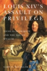 Image for Louis XIV&#39;s assault on privilege: Nicolas Desmaretz and the tax on wealth : v. 15
