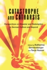 Image for Catastrophe and catharsis  : perspectives on disaster and redemption in German culture and beyond