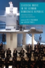 Image for Classical music in the German Democratic Republic  : production and reception