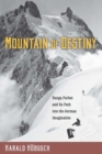 Image for Mountain of destiny  : Nanga Parbat and its path into the German imagination