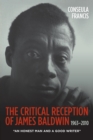 Image for The critical reception of James Baldwin, 1963-2010  : &quot;an honest man and a good writer&quot;