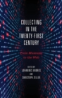 Image for Collecting in the twenty-first century  : from museums to the web