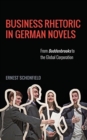Image for Business rhetoric in German novels  : from Buddenbrooks to the global corporation