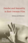 Image for Gender and sexuality in East German film  : intimacy and alienation