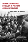 Image for Women and national socialism in postwar German literature  : gender, memory, and subjectivity