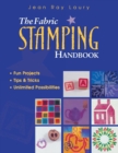 Image for The fabric stamping handbook  : fun projects, tips &amp; tricks, unlimited possibilities