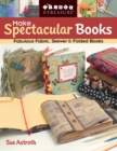 Image for Make spectacular books  : fabulous fabric, skewer &amp; folded books