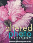 Image for Altered photo artistry  : turn everyday images into works of art on fabric
