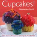 Image for Cupcakes!  : 30+ yummy projects to sew, quilt, knit &amp; bake