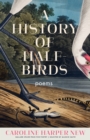 Image for A history of half-birds  : poems
