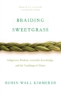 Image for Braiding Sweetgrass: Indigenous Wisdom, Scientific Knowledge and the Teachings of Plants