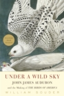 Image for Under a Wild Sky: John James Audubon and the Making of the Birds of America