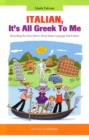 Image for Italian, it&#39;s all Greek to me  : everything you don&#39;t know about Italian language and culture