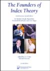 Image for The Founders of Index Theory : Reminiscences of and about Sir Michael Atiyah, Raoul Bott, Friedrich Hirzebruch, and I.M. Singer