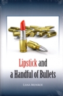 Image for Lipstick and a Handful: of Bullets