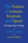 Image for The future of leisure, tourism, and sport  : navigating change
