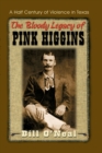 Image for The Bloody Legacy of Pink Higgins : Half a Century of Violence in Texas