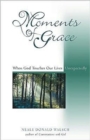 Image for Moments of Grace : When God Touches Our Lives Unexpectedly