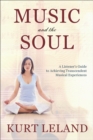 Image for Music and the Soul : A Listeners Guide to Achieving Transcendent Musical Experiences