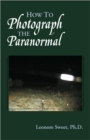 Image for How to Photograph the Paranormal