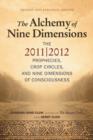 Image for Alchemy of Nine Dimensions : The 2011/2012 Prophecies, Crop Circles, and Nine Dimensions of Consciousness