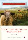 Image for What the animals taught me  : stories of love and healing from a farm animal sanctuary
