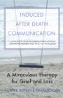 Image for Induced After Death Communication : A Miraculous Therapy for Grief and Loss