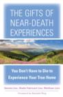 Image for The Gifts of Near-Death Experience : You Don&#39;t Have to Die to Experience Your True Home