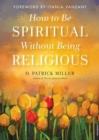Image for How to be Spiritual without Being Religious