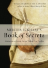 Image for Meister Eckhart&#39;s Book of Secrets : Meditations on Letting Go and Finding True Freedom