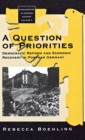 Image for A question of priorities  : democratic reform and economic recovery in postwar Germany