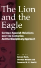 Image for The lion and the eagle  : German-Spanish relations over the centuries