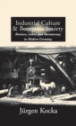 Image for Industrial culture and bourgeois society  : business, labor and bureaucracy in modern Germany, 1800-1918