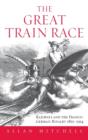 Image for The Great Train Race : Railways and the Franco-German Rivalry, 1815-1914