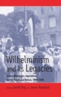 Image for Wilhelminism and its legacies  : German modernities, Imperialism, and the meanings of reform,