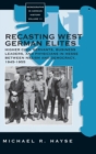Image for Recasting West German elites  : higher civil servants, business leaders, and physicians in Hesse between Nazism and democracy, 1945-1955