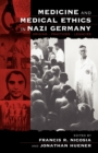 Image for Medicine and Medical Ethics in Nazi Germany : Origins, Practices, Legacies