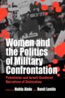 Image for Women and the politics of military confrontation  : Palestinian and Israeli gendered narratives of dislocation