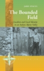 Image for The bounded field  : localism and local identity in an Italian alpine valley
